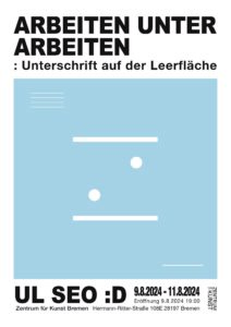 Plakat zur Ausstellung von Ul Seo und Künstlerin Smiley mit dem Titel Arbeiten unter Arbeiten.